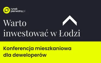 Konferencja mieszkaniowa dla deweloperów "Warto inwestować w Łodzi"