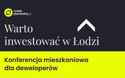 Konferencja mieszkaniowa dla deweloperów "Warto inwestować w Łodzi"