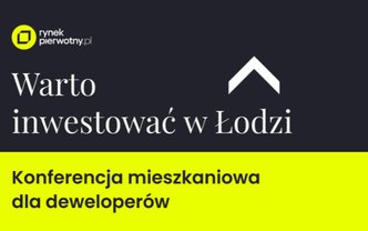 Konferencja mieszkaniowa dla deweloperów "Warto inwestować w Łodzi"