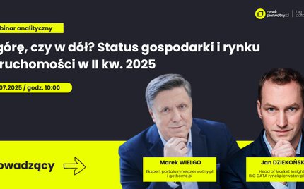 Raport kwartalny i webinar analityczny „W górę, czy w dół? Status gospodarki i rynku nieruchomości w II kw. 2025”