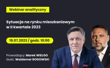Webinar analityczny "Sytuacja na rynku mieszkaniowym w II kwartale 2023"