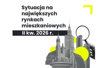 RAPORT | Sytuacja na największych rynkach mieszkaniowych po II kwartale 2026