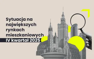 RAPORT | Sytuacja na największych rynkach mieszkaniowych po IV kwartale 2025