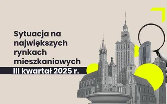 RAPORT | Sytuacja na największych rynkach mieszkaniowych po III kwartale 2025