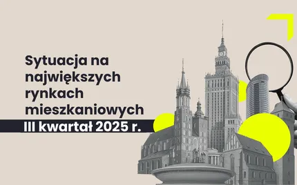 RAPORT | Sytuacja na największych rynkach mieszkaniowych po III kwartale 2025