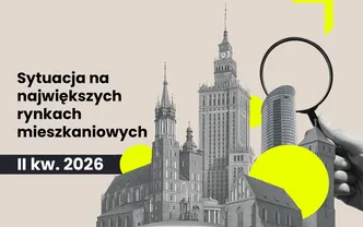 RAPORT | Sytuacja na największych rynkach mieszkaniowych po II kwartale 2026