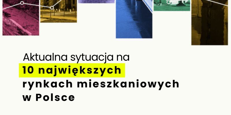 Sytuacja na 10 największych rynkach mieszkaniowych w Polsce - czerwiec 2022
