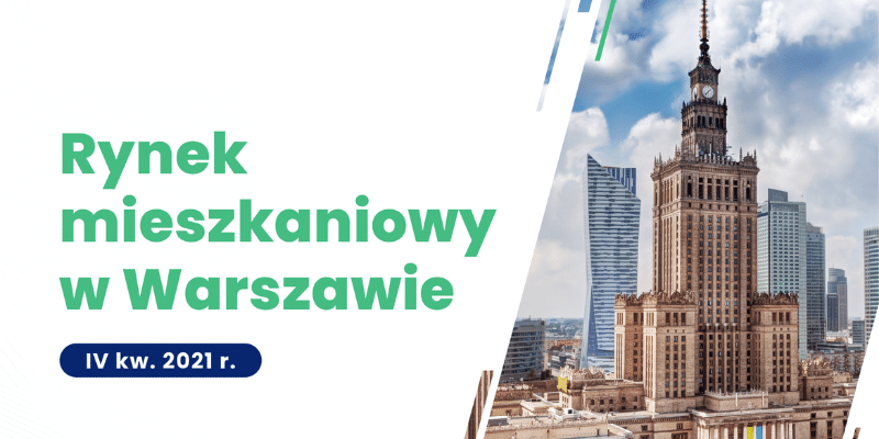 Raport "Rynek mieszkaniowy w Warszawie" - IV kwartał 2021