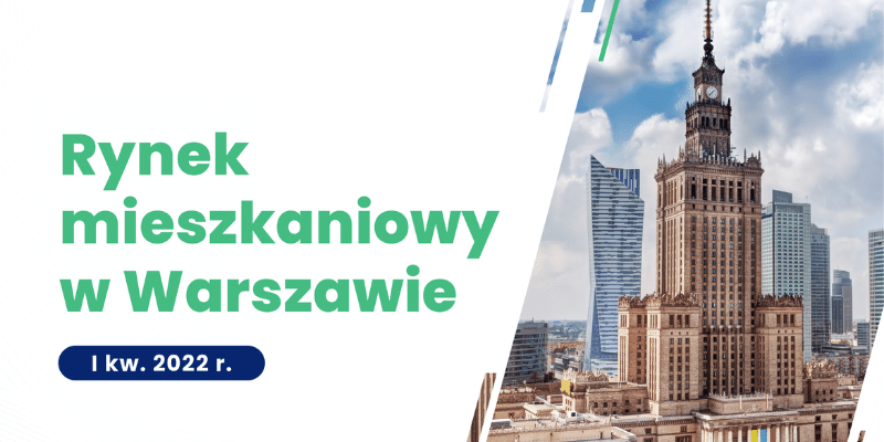 Raport "Rynek mieszkaniowy w Warszawie" - I kwartał 2022