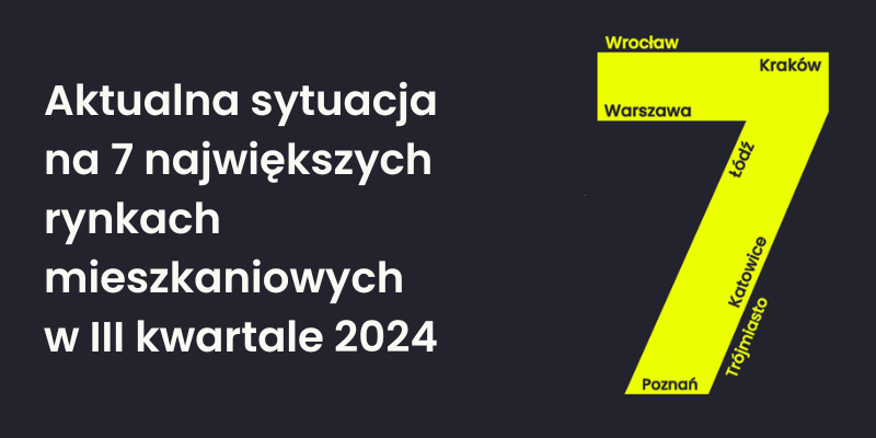 Sytuacja na 7 największych rynkach mieszkaniowych w III kw. 2024 r.