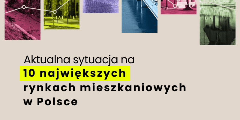 Sytuacja na 10 największych rynkach mieszkaniowych w Polsce - listopad 2022